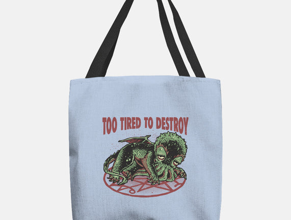 Too Tired To Destroy