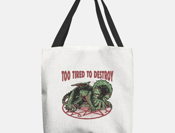 Too Tired To Destroy