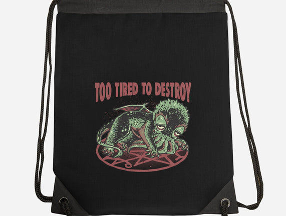 Too Tired To Destroy