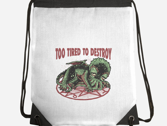 Too Tired To Destroy