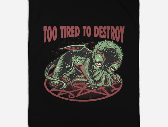 Too Tired To Destroy