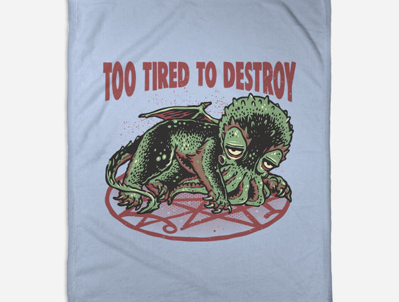 Too Tired To Destroy