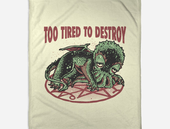 Too Tired To Destroy