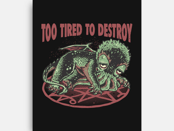 Too Tired To Destroy