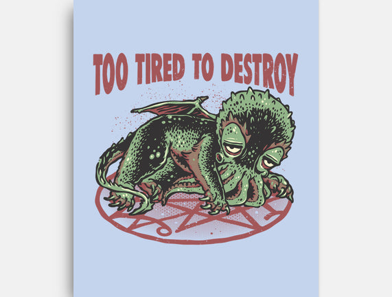 Too Tired To Destroy