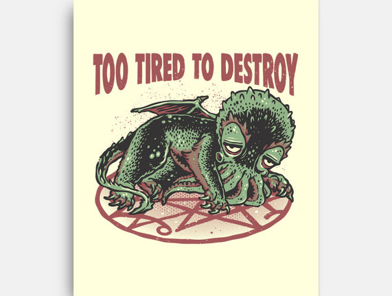 Too Tired To Destroy