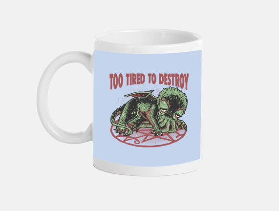 Too Tired To Destroy