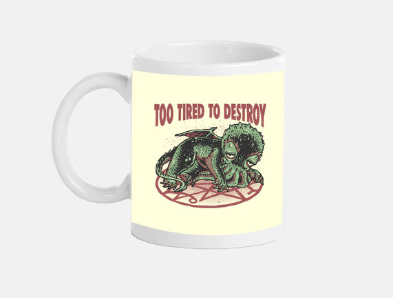 Too Tired To Destroy