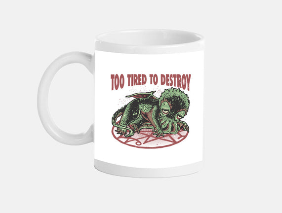 Too Tired To Destroy