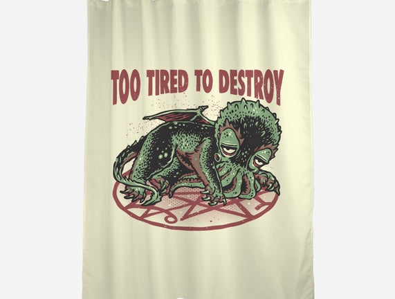 Too Tired To Destroy