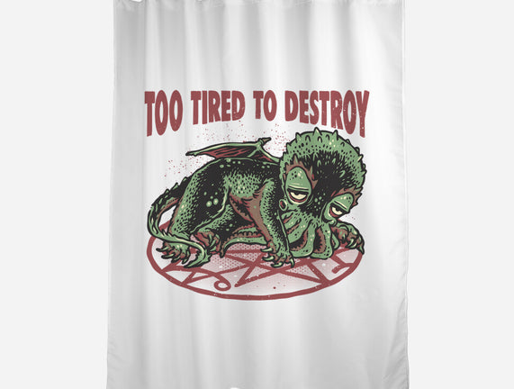 Too Tired To Destroy