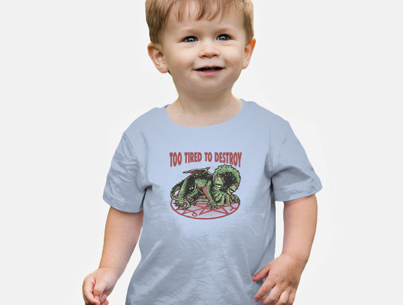 Too Tired To Destroy