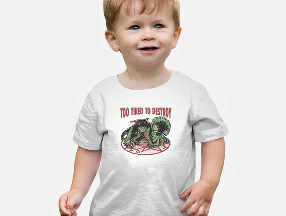 Too Tired To Destroy