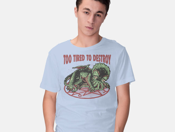 Too Tired To Destroy