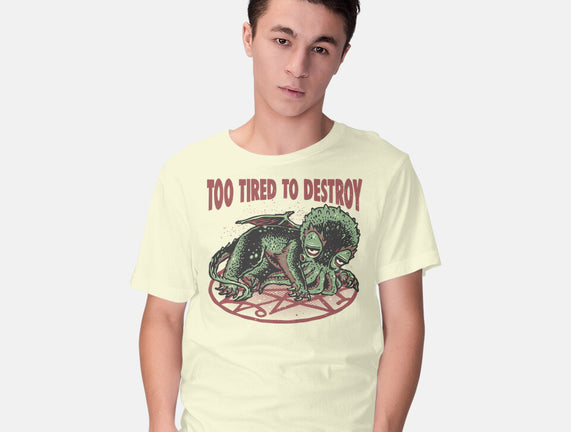 Too Tired To Destroy
