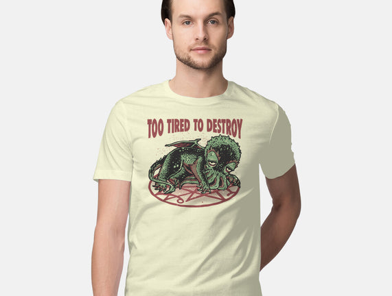 Too Tired To Destroy