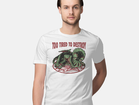 Too Tired To Destroy