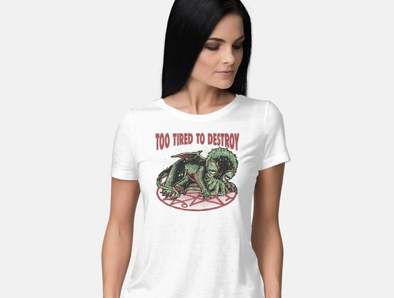 Too Tired To Destroy