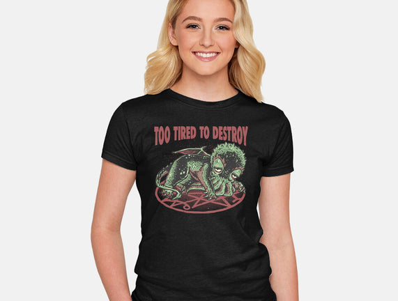 Too Tired To Destroy