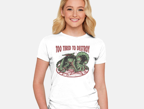Too Tired To Destroy