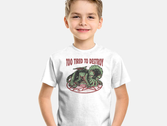 Too Tired To Destroy