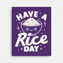 Have A Rice Day-None-Stretched-Canvas-tobefonseca