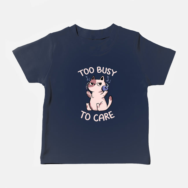 Too Busy To Care-Baby-Basic-Tee-tobefonseca