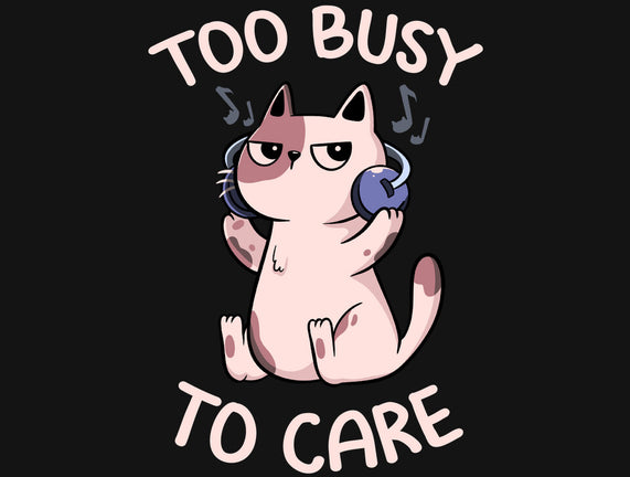 Too Busy To Care