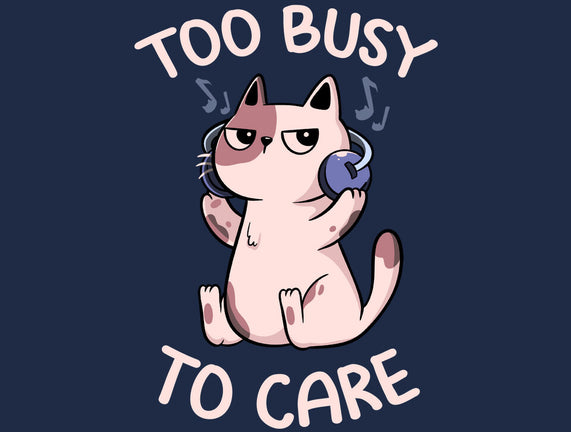 Too Busy To Care
