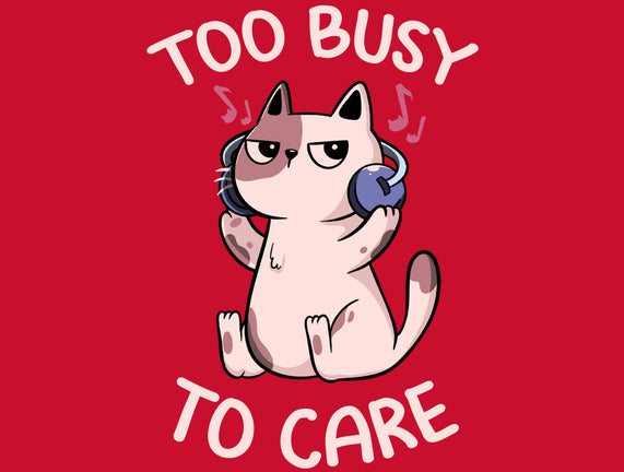 Too Busy To Care