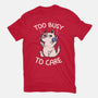 Too Busy To Care-Mens-Premium-Tee-tobefonseca