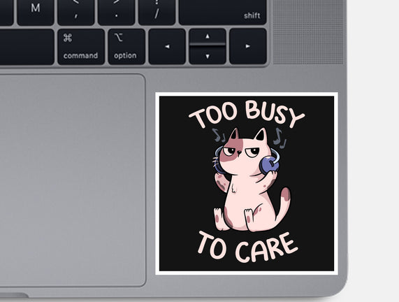 Too Busy To Care
