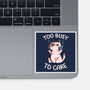 Too Busy To Care-None-Glossy-Sticker-tobefonseca