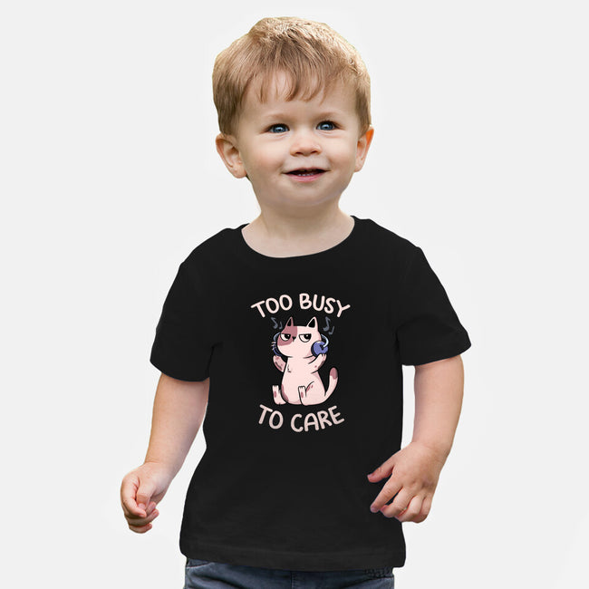 Too Busy To Care-Baby-Basic-Tee-tobefonseca