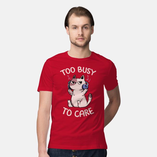 Too Busy To Care-Mens-Premium-Tee-tobefonseca
