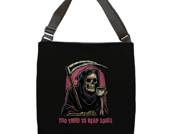 Too Tired To Reap Souls
