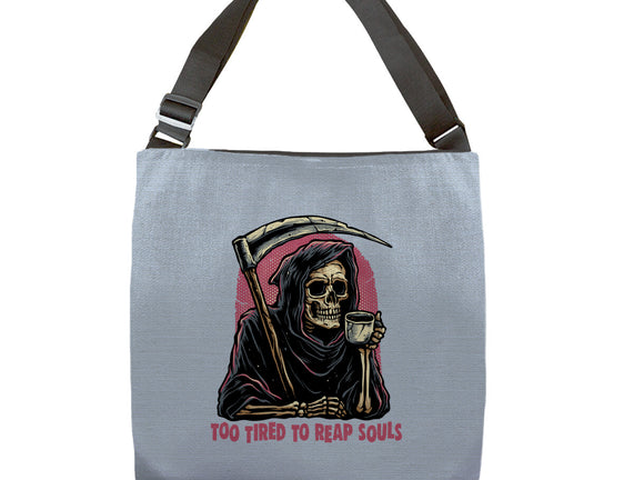 Too Tired To Reap Souls