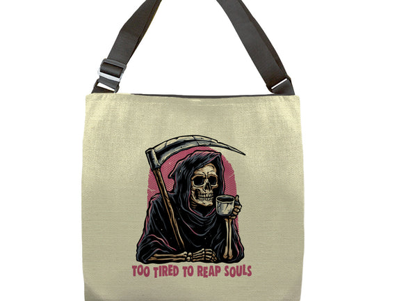 Too Tired To Reap Souls