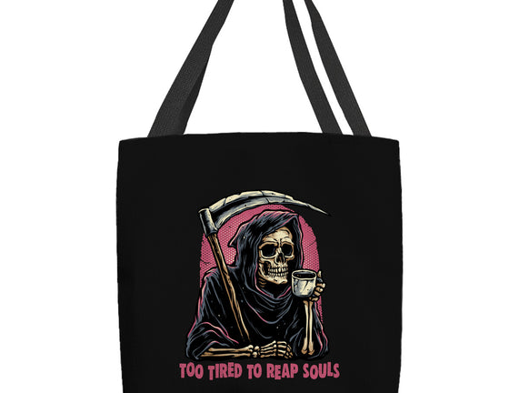 Too Tired To Reap Souls