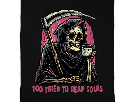 Too Tired To Reap Souls