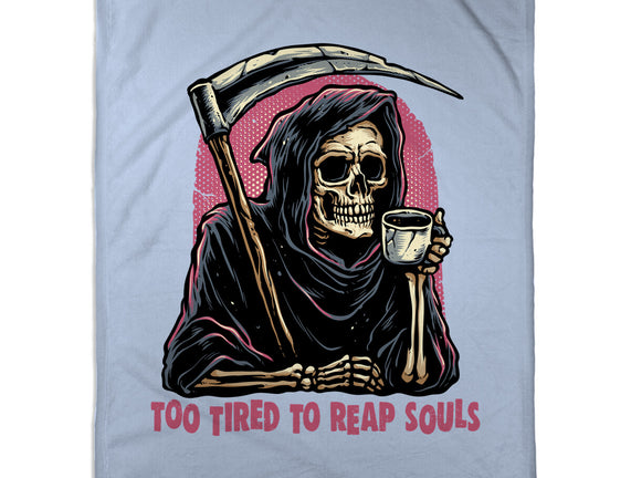 Too Tired To Reap Souls