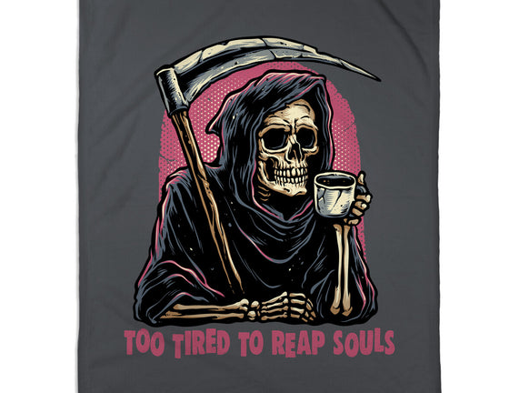 Too Tired To Reap Souls