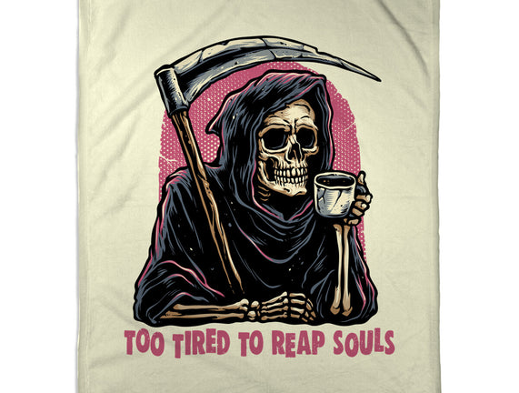 Too Tired To Reap Souls