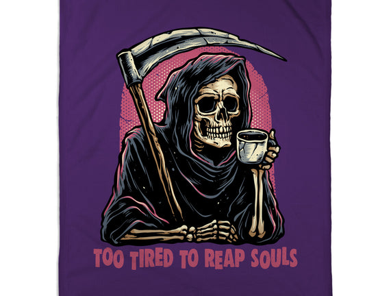 Too Tired To Reap Souls