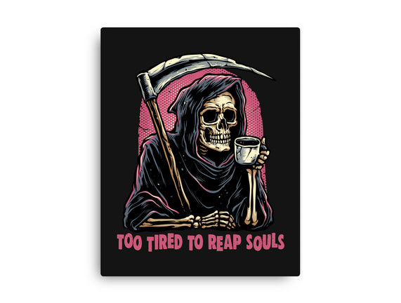 Too Tired To Reap Souls