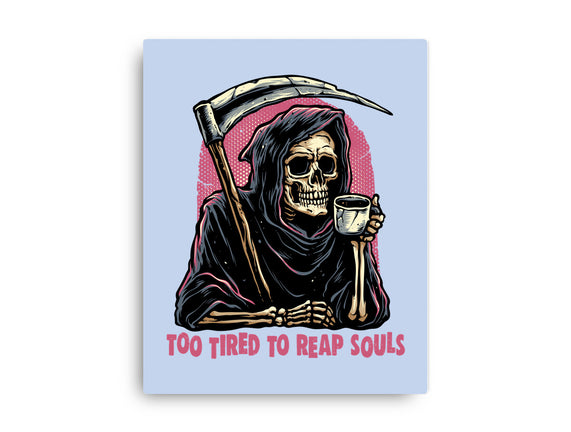Too Tired To Reap Souls