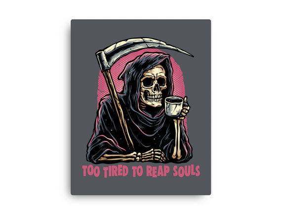 Too Tired To Reap Souls