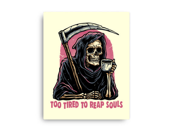 Too Tired To Reap Souls