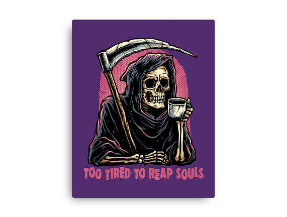 Too Tired To Reap Souls