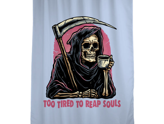 Too Tired To Reap Souls